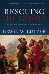 Rescuing the gospel - the story and significance of the reformation | 0:e upplagan