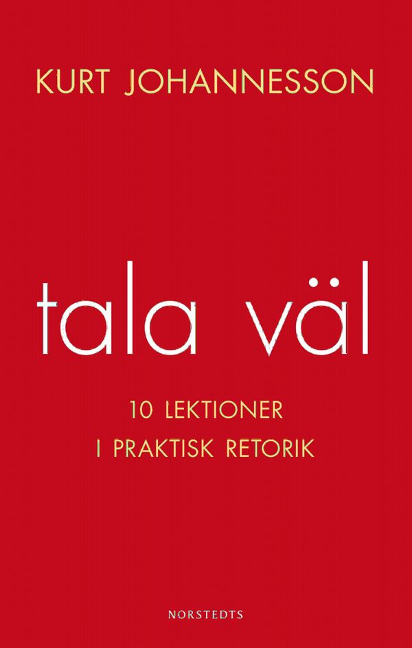 Tala väl : 10 lektioner i praktisk retorik | 3:e upplagan