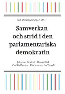 SNS Demokratirapport 2017 : Samverkan och strid i den parlamentariska demok