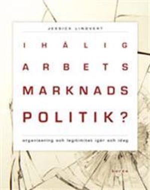 Ihålig arbetsmarknadspolitik? : organisering och legitimitet igår och idag