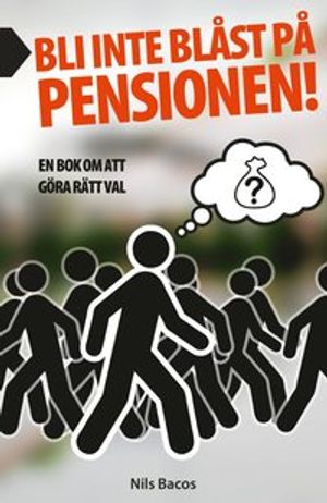 Bli inte blåst på pensionen! : en bok om att göra rätt val | 1:a upplagan