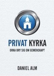 Privat kyrka : orka bry sig om gemenskap?