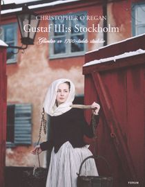 Gustaf III:s Stockholm : Glimtar ur 1700-talets stadsliv