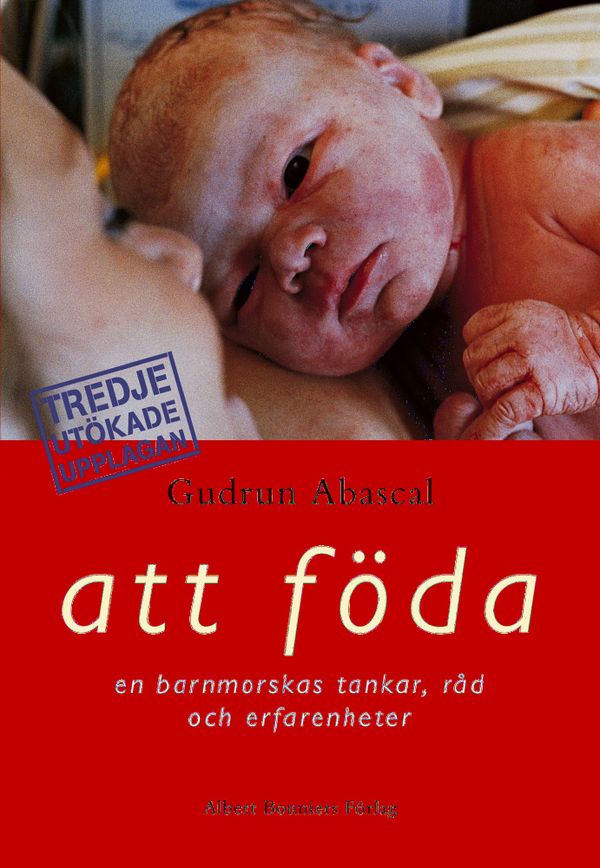 Att föda : en barnmorskas tankar, råd och erfarenheter | 3:e upplagan