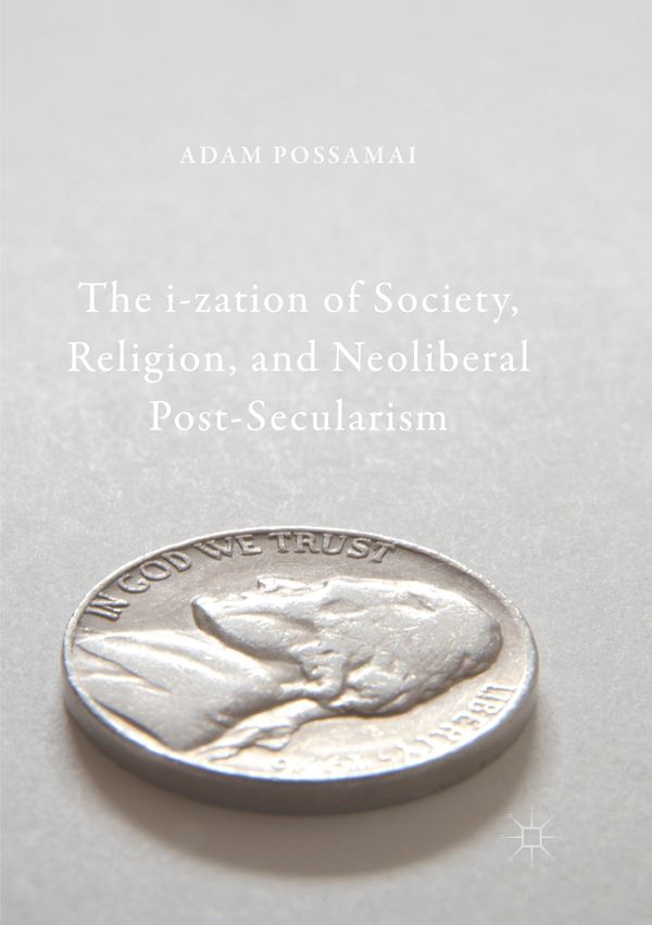 The i-zation of Society, Religion, and Neoliberal Post-Secularism | 1:a upplagan