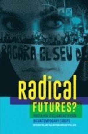 Radical futures? Youth, Politics and Activism in Contemporary Europe | 1:a upplagan