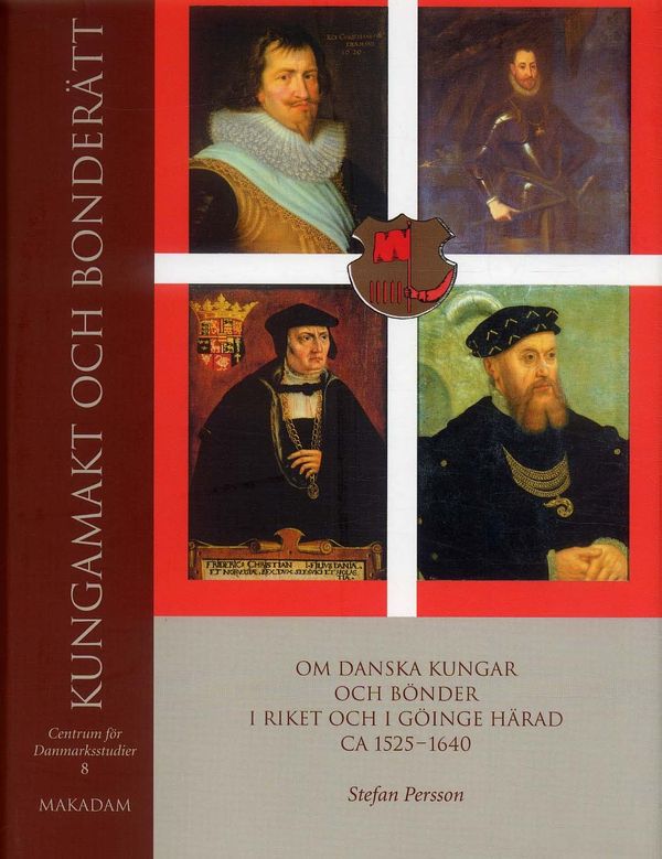 Kungamakt och bonderätt : Om danska kungar och bönder i riket och i Göinge härad ca 1525?1640 | 0:e upplagan