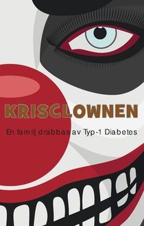 Krisclownen : En familj drabbas av Typ-1 Diabetes
