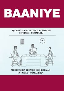 Baaniye. Qaamuus eraybixin caafimaad : Swedish - Soomaali / Medicinska termer för tolkar : svenska - somaliska