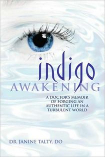 Indigo Awakening: A Doctor's Memoir Of Forging An Authentic Life In A Turbulent World
