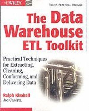 The Data Warehouse ETL Toolkit: Practical Techniques for Extracting, Cleaning, Conforming, and Delivering Data | 1:a upplagan