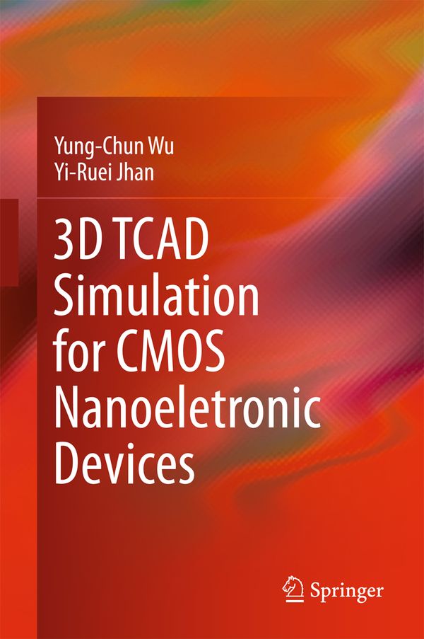 3D TCAD Simulation for CMOS Nanoeletronic Devices | 1:a upplagan