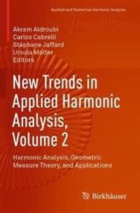 New Trends in Applied Harmonic Analysis, Volume 2: Harmonic Analysis, Geometric Measure Theory, and Applications (Applied and Nu