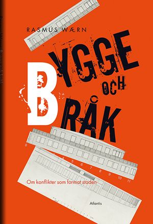 Bygge och bråk : konflikterna som format staden | 1:a upplagan