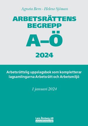 Arbetsrättens begrepp A-Ö 2024 – Arbetsrättslig uppslagsbok som kompletterar lagsamlingarna Arbetsrätt och Arbetsmiljö | 9:e upplagan