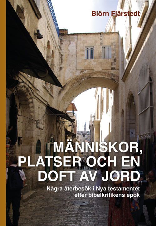 Människor, platser och en doft av jord : några återbesök i Nya testamentet efter bibelkritikens epok | 1:a upplagan