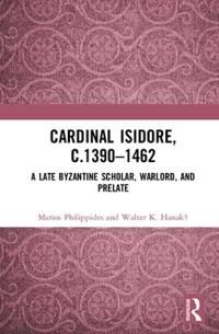 Cardinal isidore (c.1390-1462) - a late byzantine scholar, warlord, and pre | 0:e upplagan