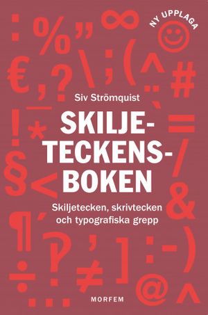 Skiljeteckensboken. Skiljetecken, skrivtecken och typografiska grepp |  2:e upplagan