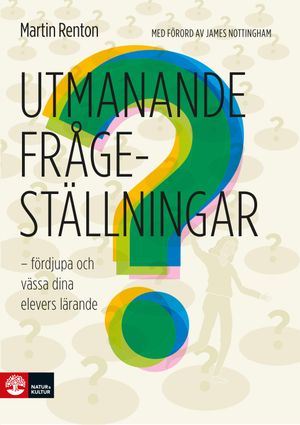 Utmanande frågeställningar : - fördjupa och vässa dina elevers lärande | 1:a upplagan