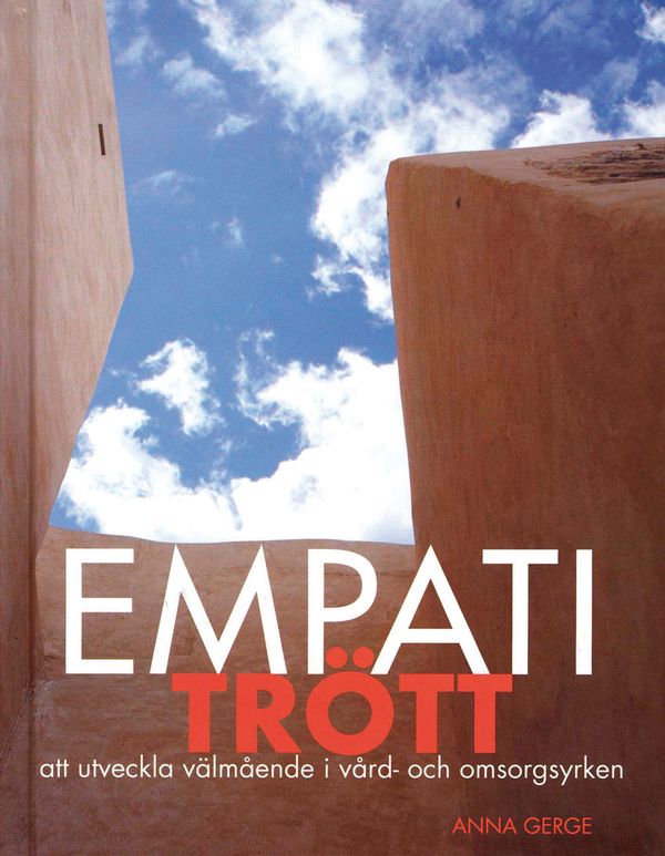 Empatitrött : att utveckla välmående i vård- och omsorgsyrken | 0:e upplagan