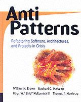 Antipatterns: Refactoring Software, Architectures, and Projects in Crisis