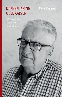 Dansen kring guldkalven : så förändrades Sverige av börsbubblan | 0:e upplagan
