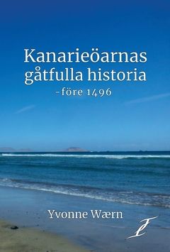 Kanarieöarnas gåtfulla historia : (före 1496) | 0:e upplagan