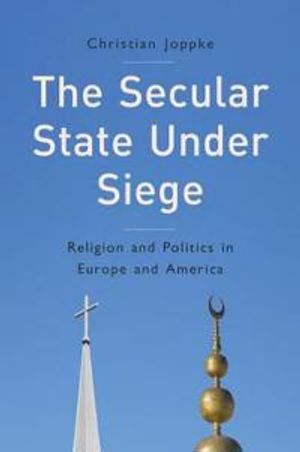 The Secular State Under Siege: Religion and Politics in Europe and America | 1:a upplagan