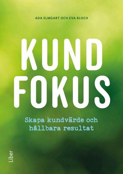 Kundfokus - skapa kundvärde och hållbara resultat | 1:a upplagan