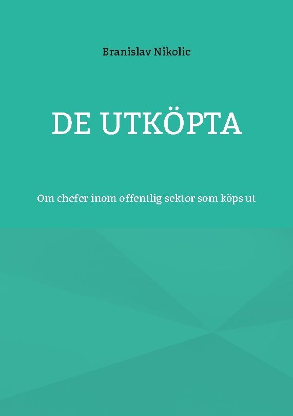 De utköpta : Om chefer inom offentlig sektor som köps ut | 1:a upplagan