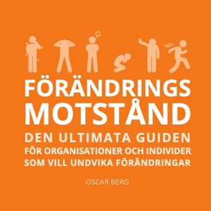 Förändringsmotstånd : Den ultimata guiden för organisationer och individer | 1:a upplagan