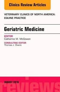 Geriatric Medicine, An Issue of Veterinary Clinics of North America: Equine Practice | 0:e upplagan