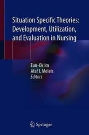 Situation Specific Theories: Development, Utilization, and Evaluation in Nursing | 1:a upplagan