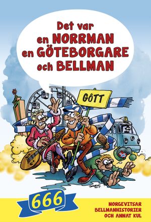 Det var en norrman, en göteborgare och Bellman : 666 norgevitsar, bellmanhistorier och annat kul