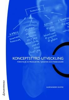 Konceptstyrd utveckling : förnyelse av produkter, tjänster och marknader | 2:a upplagan