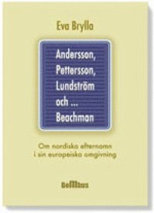 Andersson, Pettersson, Lundström och ... Beachman : om nordiska efternamn i sin europeiska omgivning | 1:a upplagan