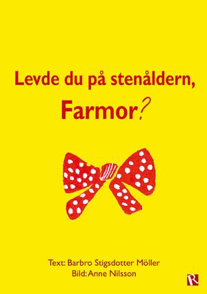 Levde du på stenåldern, farmor?