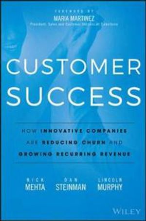 Customer Success: How Innovative Companies Are Reducing Churn and Growing R | 1:a upplagan