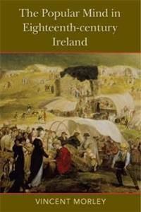The The Popular Mind in Eighteenth-century Ireland