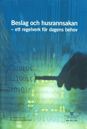 Beslag och husrannsakan. SOU 2017:100. Ett regelverk för dagens behov : Betänkande från Beslagsutredningen