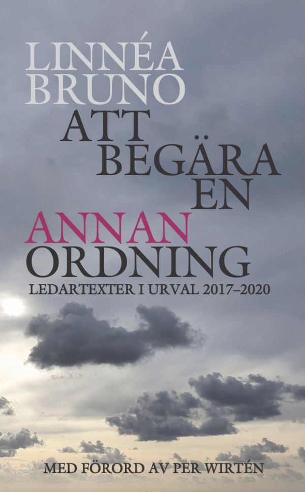 Att begära en annan ordning. Ledartexter i urval 2017-2020 | 0:e upplagan