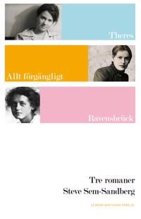 Tre romaner : Theres : Allt förgängligt : Ravensbrück
