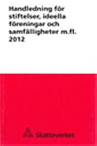 Handledning för stiftelser, ideella föreningar och samfälligheter m. fl. 2012. SKV 327 utg 11