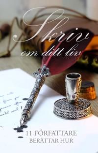 Skriv om ditt liv : 11 författare berättar hur | 0:e upplagan
