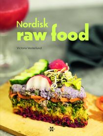 Nordens rawfood : Nordiska & råa måltider från naturen