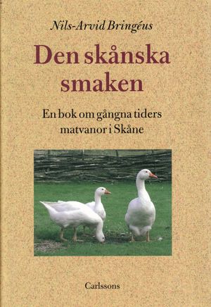 Den skånska smaken : en bok om gångna tiders matvanor i Skåne | 1:a upplagan