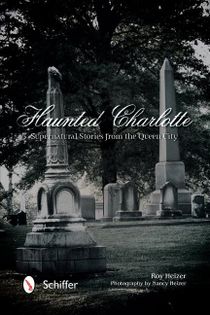 Haunted Charlotte : Supernatural Stories from the Queen City