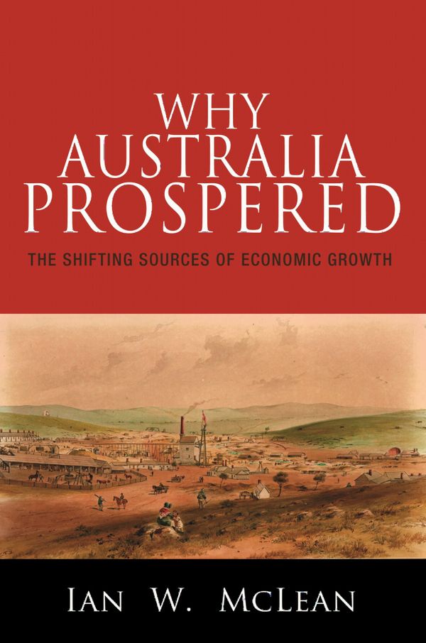 Why Australia Prospered: The Shifting Sources of Economic Growth | 0:e upplagan