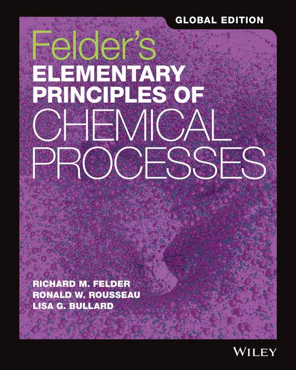Felder's Elementary Principles of Chemical Processes, Global Edition | 1:a upplagan