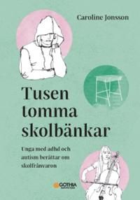 Tusen tomma skolbänkar : unga med adhd och autism berättar om skolfrånvaron